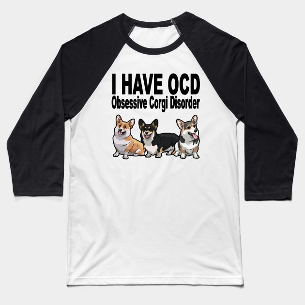 Obsessive Corgi Disorder OCD Dog Lover Baseball T-Shirt by SistersRock